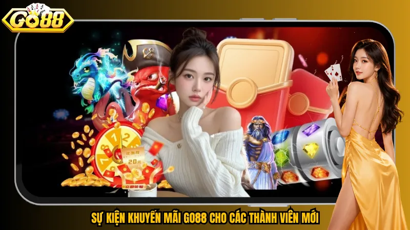 Sự kiện khuyến mãi Go88 cho các thành viên mới