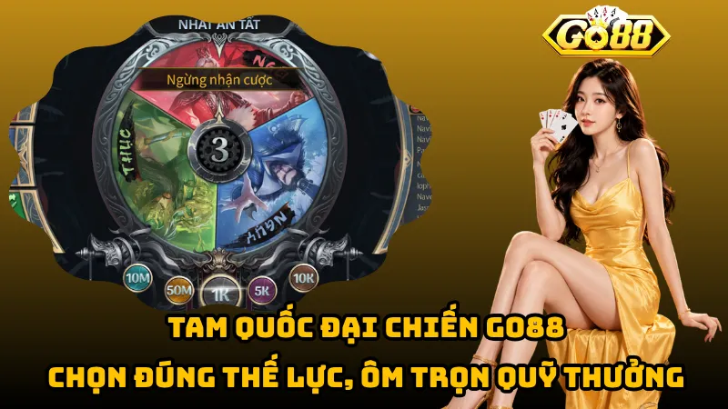 Tam Quốc Đại Chiến Go88 – Chọn Đúng Thế Lực, Ôm Trọn Quỹ Thưởng 1 Tam Quốc Đại Chiến Go88 – Chọn Đúng Thế Lực, Ôm Trọn Quỹ Thưởng