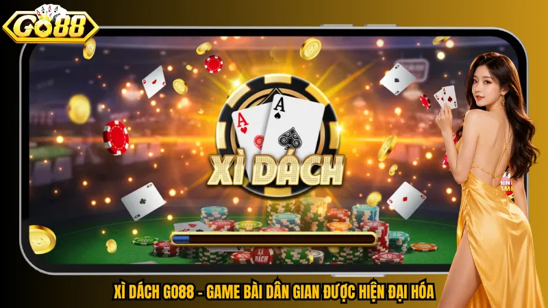 Xì Dách Go88 – Rút Bài Cân Não, Mục Tiêu 21 Điểm 2 Xì Dách Go88 – Game bài dân gian được hiện đại hóa