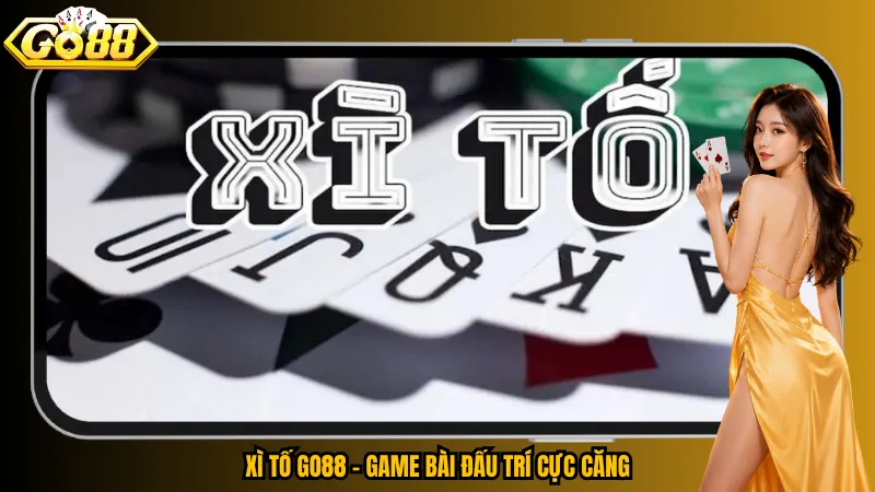 Xì Tố Go88 – Lật Bài Đấu Trí, Ra Cược Đúng Nhịp 2 Xì Tố Go88 – Game bài đấu trí cực căng